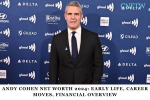 Andy Cohen Net Worth 2024_ Early Life, Career Moves, Financial Overview