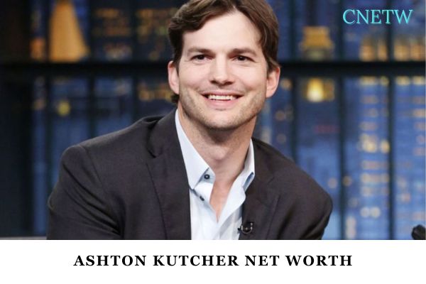 Ashton Kutcher Net Worth