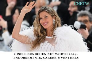 Gisele Bundchen Net Worth 2024_ Endorsements, Career & Ventures