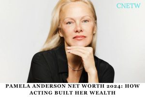 Pamela Anderson Net Worth 2024_ How Acting Built Her Wealth