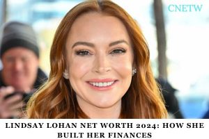 Lindsay Lohan Net Worth 2024 How She Built Her Finances